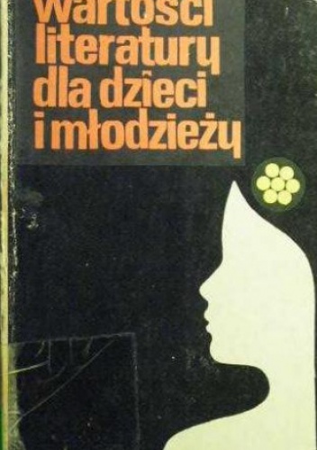 Joanna Papuzińska - Wartości literatury dla dzieci i młodzieży. Wybrane problemy.