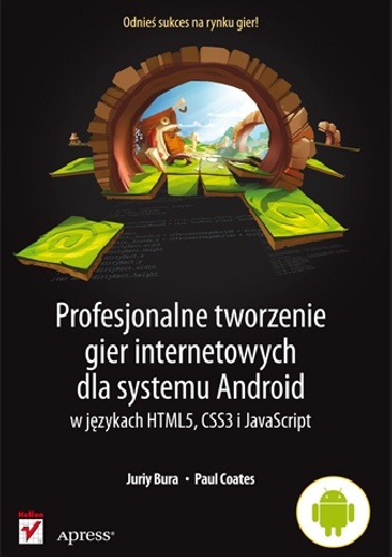 Okładka: Juriy Bura - Profesjonalne tworzenie gier internetowych dla systemu Android w językach HTML5, CSS3 i JavaScript