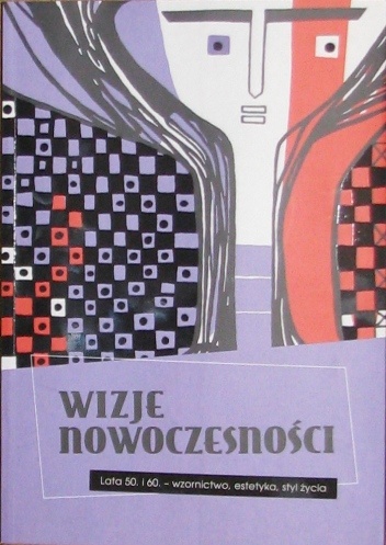 Okładka: Anna Kiełczewska - Wizje nowoczesności. Lata 50. i 60. - wzornictwo, estetyka, styl życia