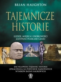 Okładka: Brian Haughton - Tajemnicze historie.  Ludzie, miejsca i osobliwości zasypane piaskami czasu