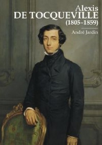 Okładka: André Jardin - Alexis de Tocqueville (1805-1859)