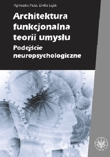 Okładka: Emilia Łojek - Architektura funkcjonalna teorii umysłu. Podejście neuropsychologiczne