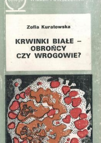 Okładka: Zofia Kuratowska - Krwinki białe – obrońcy czy wrogowie?