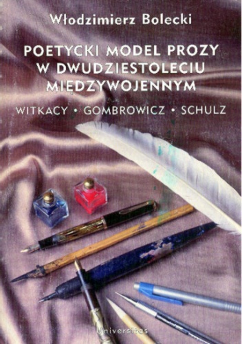 Okładka: Włodzimierz Bolecki - Poetycki model prozy w dwudziestoleciu międzywojennym. Witkacy, Gombrowicz, Schulz i inni : studium z poetyki historycznej
