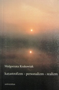 Okładka: Małgorzata Krakowiak - Katastrofizm - personalizm - realizm : o krytyce literackiej Kazimierza Wyki w latach 1932-1948