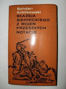 Okładka: Bohdan Królikowski - Błażeja Siennickiego z wojen przeszłych notacje