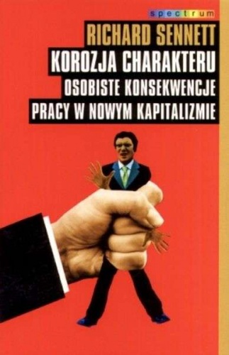 Okładka: Richard Sennett - Korozja charakteru. Osobiste konsekwencje pracy w nowym kapitaliźmie