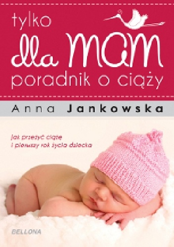 Okładka: Anna Jankowska - Tylko dla mam. Poradnik o ciąży.