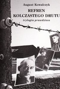 Okładka: August Kowalczyk - Refren kolczastego drutu : trylogia prawdziwa