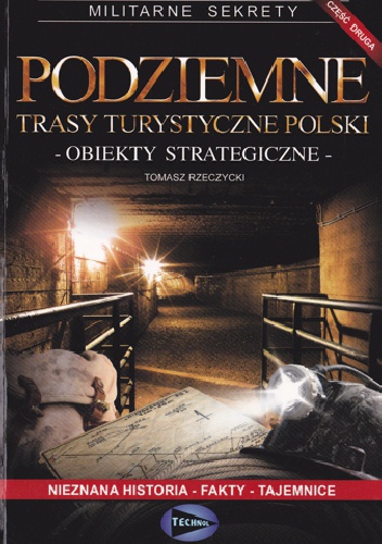 Okładka: Tomasz Rzeczycki - Podziemne trasy turystyczne Polski. Obiekty strategiczne