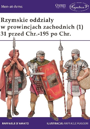 Okładka: Raffaele D'Amato - Rzymskie oddziały w prowincjach zachodnich (1) 31 przed Chr.-195 po Chr.