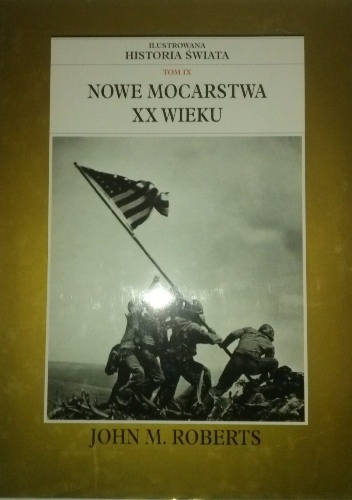 Okładka: John Maddox Roberts - Ilustrowana Historia Świata tom 9: Nowe Mocarstwa XX Wieku