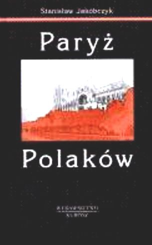 Okładka: Stanisław Jakóbczyk - Paryż Polaków t.1 - Jakóbczyk Stanisław