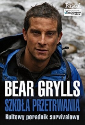 Okładka: Bear Grylls - Szkoła przetrwania: kultowy poradnik survivalowy
