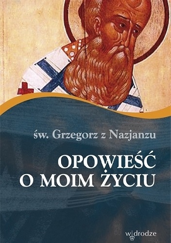 Okładka: Grzegorz z Nazjanzu - Opowieść o moim życiu