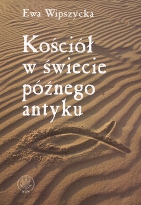 Okładka: Ewa Wipszycka - Kościół w świecie późnego antyku
