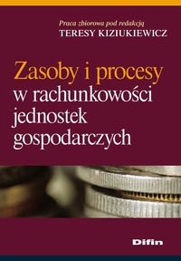 Okładka: Teresa Kiziukiewicz - Zasoby i procesy w rachunkowości jednostek gospodarczych