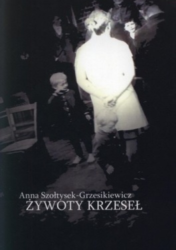 Okładka: Anna Szołtysek-Grzesikiewicz - Żywoty krzeseł