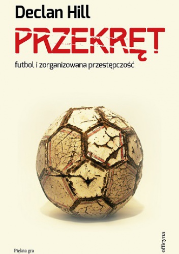 Okładka: Declan Hill - Przekręt. Futbol i zorganizowana przestępczość
