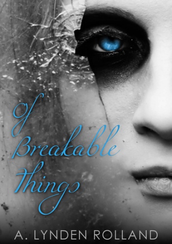 Okładka: A. Lynden Rolland - Of Breakable Things