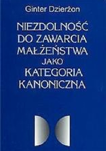 Okładka: Gunter Dzierżon - Niezdolność do zawarcia małżeństwa jako kategoria kanoniczna