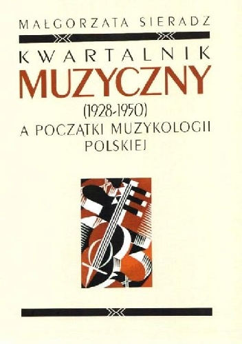 Okładka: Małgorzata Sieradz - Kwartalnik Muzyczny (1928-1950) a początki muzykologii polskiej