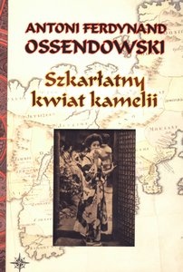 Okładka: Antoni Ferdynand Ossendowski - Szkarłatny kwiat kamelii