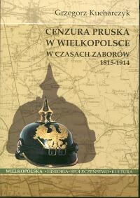 Okładka: Grzegorz Kucharczyk - Cenzura pruska w Wielkopolsce w czasach zaborów 1815-1914