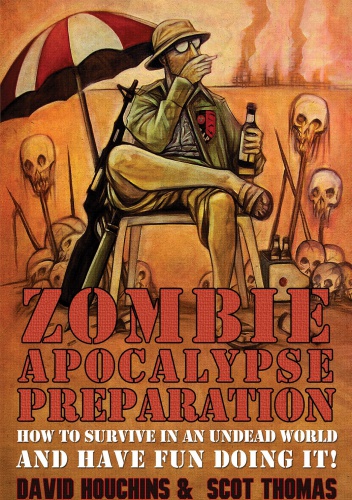Okładka: David Houchins - Zombie Apocalypse Preparation. How to survive in an undead world and have fun doing it!