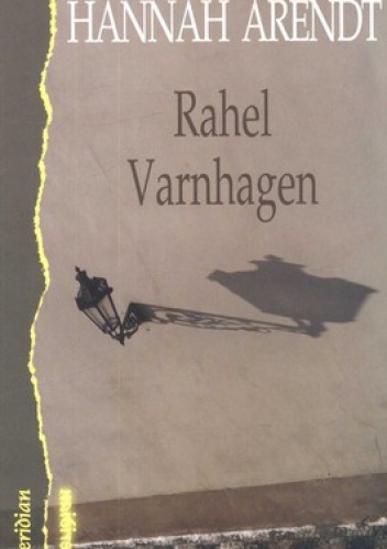 Okładka: Hanah Arendt - Rahel Varnhagen. Historia życia niemieckiej Żydówki z epoki romantyzmu