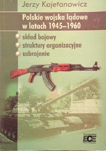 Okładka: Jerzy Kajetanowicz - Polskie wojska lądowe w latach 1945-1960