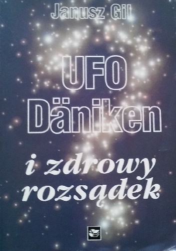 Okładka: Janusz Gil - UFO, Daniken i zdrowy rozsądek