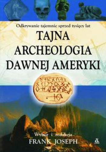 Okładka:  Frank Joseph - Tajna archeologia dawnej Ameryki