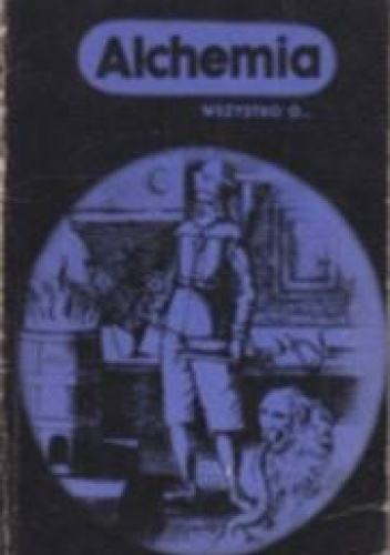 Okładka: Zdzisław Zwoźniak - Alchemia. Wszystko o...