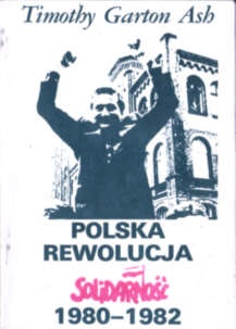 Okładka: Timothy Garton Ash - Polska rewolucja. "Solidarność" 1980-1982