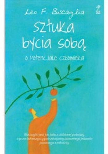 Okładka: Leo Buscaglia - Sztuka bycia sobą. O potencjale człowieka