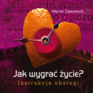 Okładka: Marek Dziewiecki - Jak wygrać życie? Instrukcja obsługi