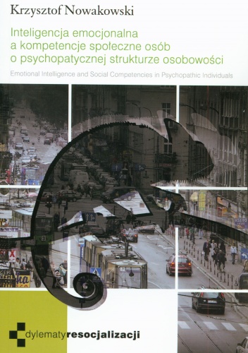 Okładka: Krzysztof Nowakowski - Inteligencja emocjonalna a kompetencje społeczne osób o psychopatycznej strukturze osobowości
