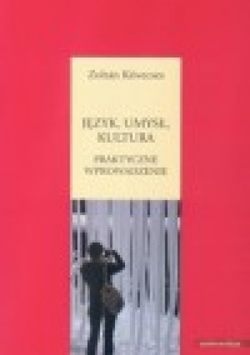 Okładka: Zoltán Kövecses - Język, umysł, kultura. Praktyczne wprowadzenie