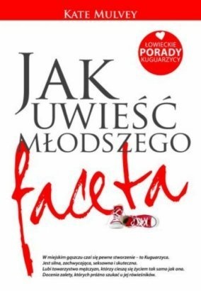 Okładka: Kate Mulvey - Jak uwieść młodszego faceta. Łowieckie porady kuguarzycy