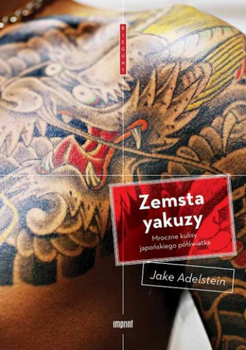 Okładka: Jake Adelstein - Zemsta yakuzy. Mroczne kulisy japońskiego półświatka
