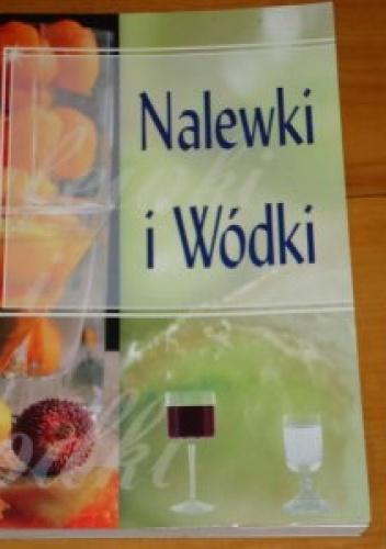 Okładka:  praca zbiorowa - Nalewki i wódki
