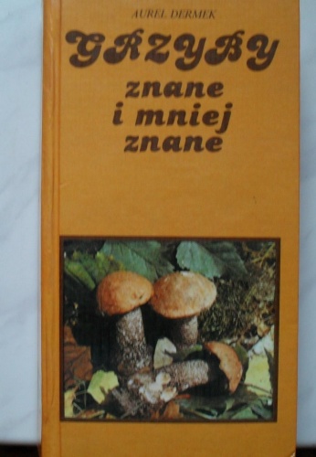 Okładka: Aurel Dermek - Grzyby znane i mniej znane.