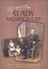 Okładka: Janusz Rautszko - Ślady miękkich łap : opowieść o tragicznych losach polskiej rodziny kresowej, historia niejednej rodziny...