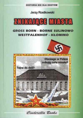 Okładka: Jerzy Rostkowski - Znikające miasta. Gross Born - Borne Sulinowo. Westfalenhof - Kłomino