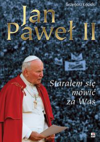 Okładka: Grzegorz Łęcicki - Jan Paweł II. Starałem się mówić za was
