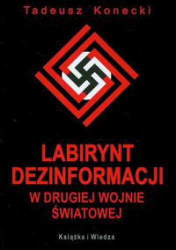 Okładka: Tadeusz Konecki - Labirynt dezinformacji w drugiej wojnie światowej