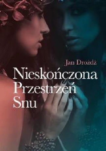 Okładka: Jan Drożdż - Nieskończona Przestrzeń Snu