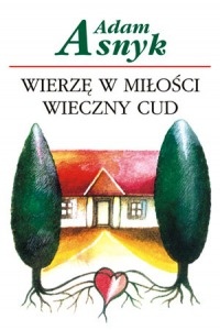 Okładka: Adam Asnyk - Wierzę w miłości wieczny cud