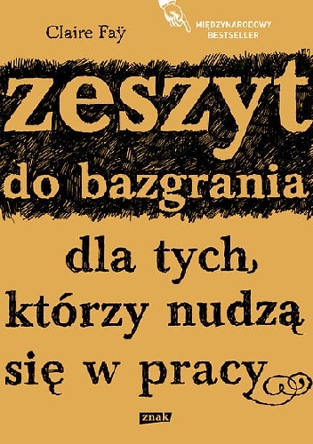 Okładka: Claire Faÿ - Zeszyt do bazgrania dla tych, którzy nudzą się w pracy